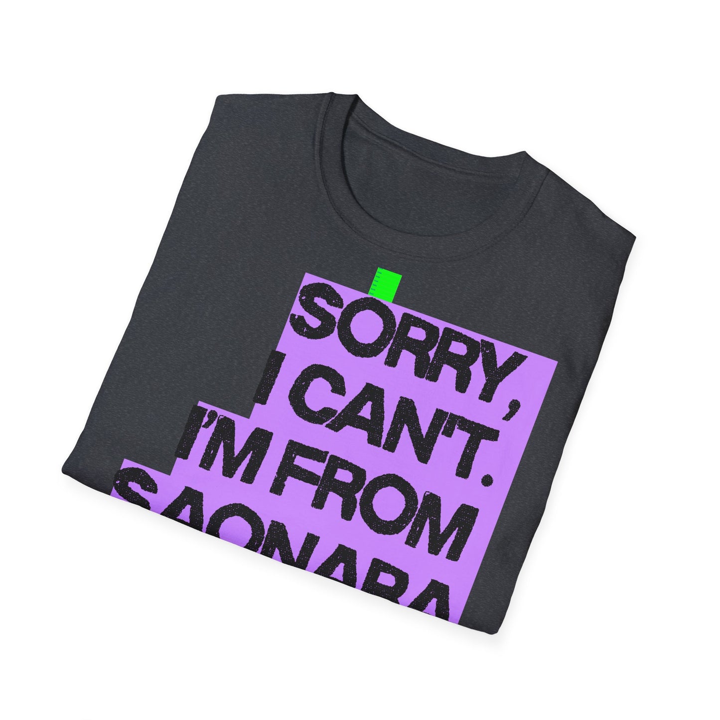 Sorry I Can’t, I’m from Saonara Printify