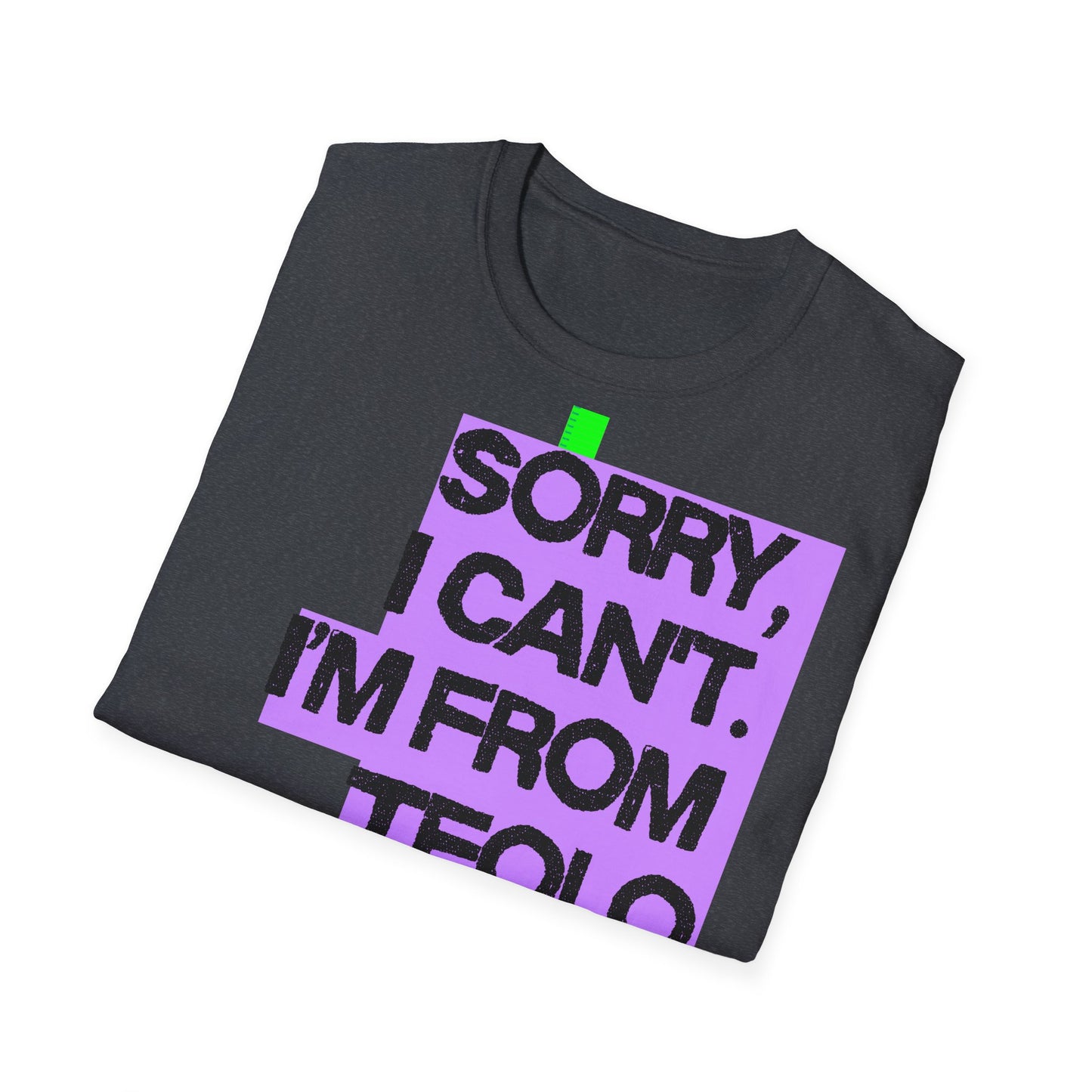 Sorry I Can’t, I’m from Teolo Printify