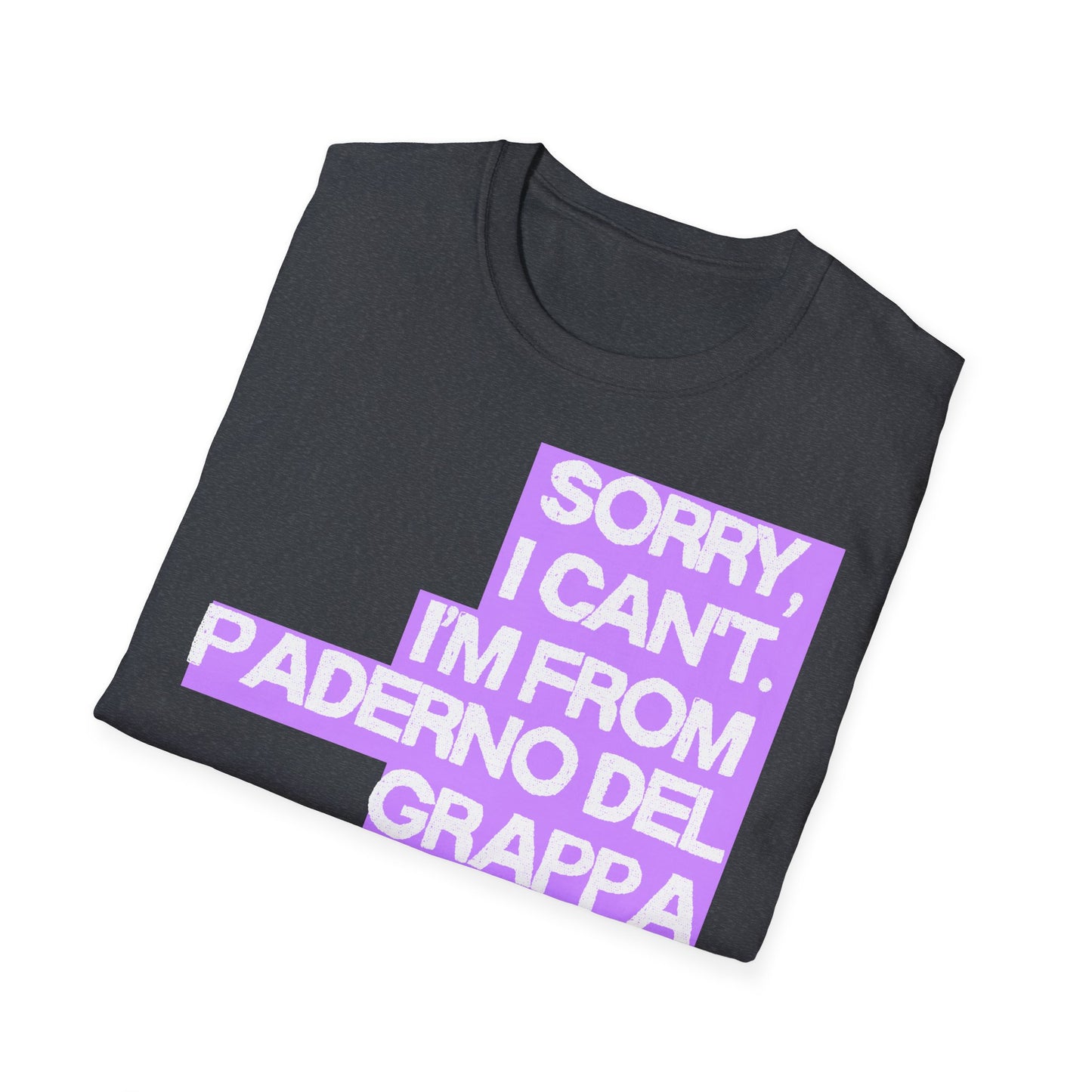 Sorry I Can’t I’m from Paderno del Grappa Printify