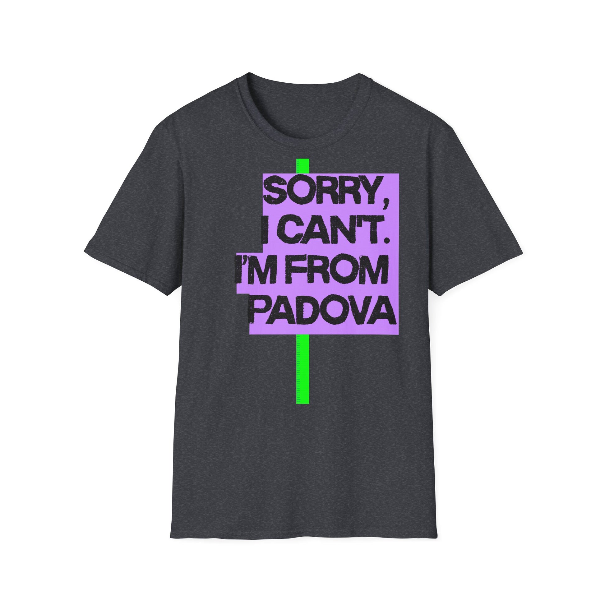Sorry I Can’t, I’m from Padova Printify