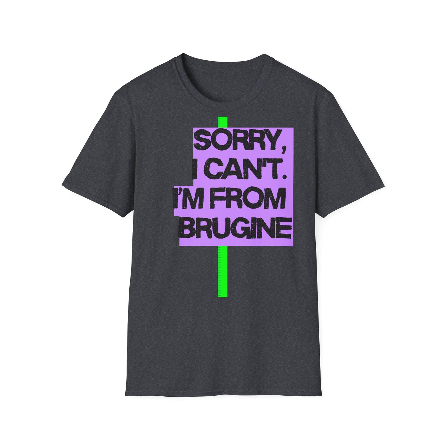 Sorry I Can’t, I’m from Brugine Printify