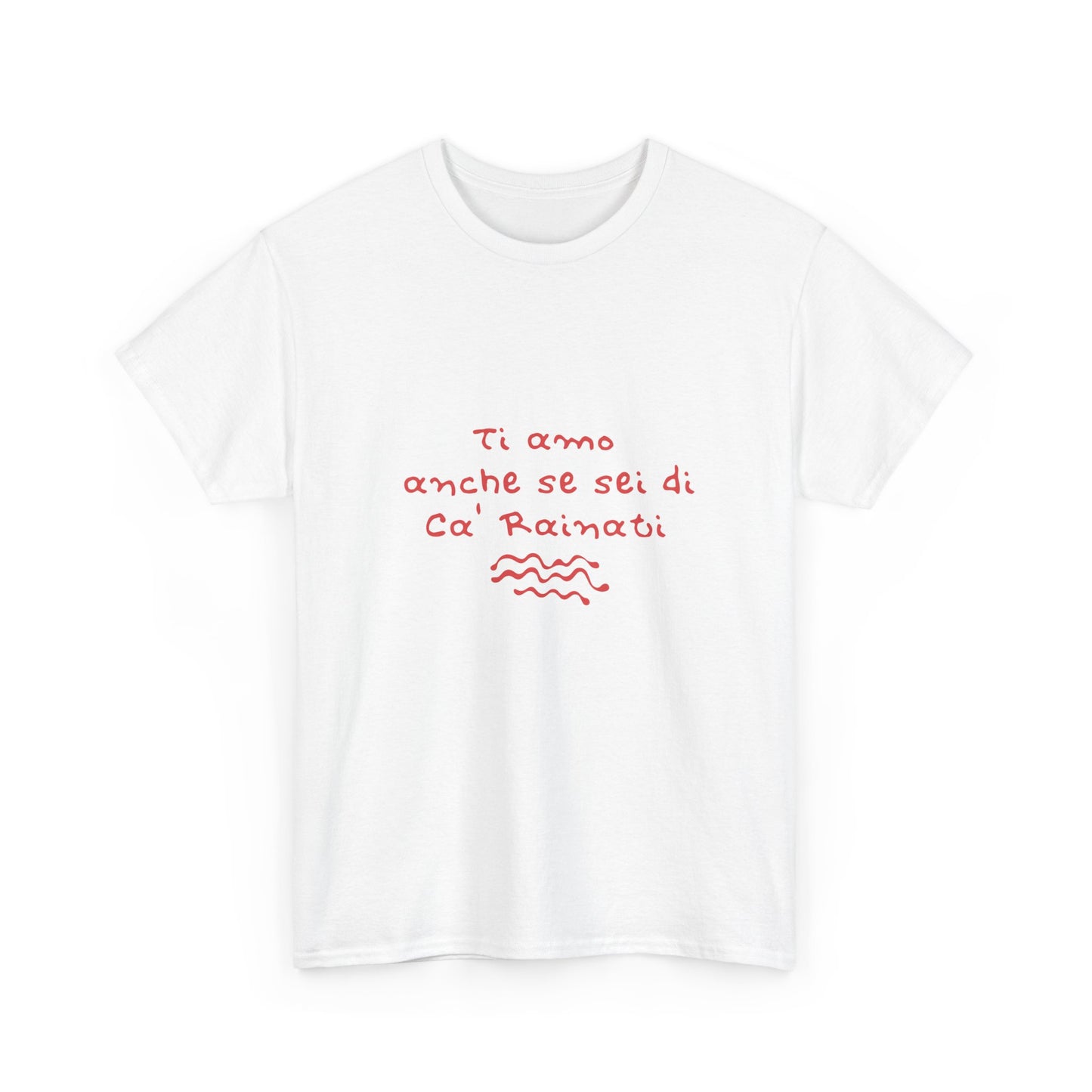 T-shirt ti amo anche se sei di Ca' Rainati Printify