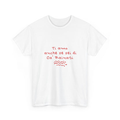 T-shirt ti amo anche se sei di Ca' Rainati Printify