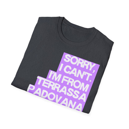 Sorry I Can’t I’m from Terrassa Padovana Printify
